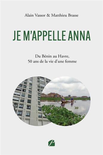 Couverture du livre « Je m'appelle ANNA : Du Bénin au Havre, 50 ans de la vie d'une femme » de Matthieu Brasse et Alain Vassor aux éditions Editions Du Panthéon