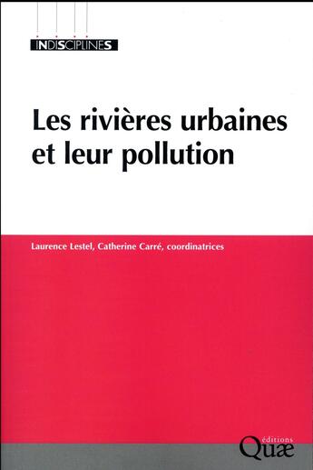 Couverture du livre « Les rivières urbaines et leur pollution » de Laurence Lestel et Catherine Carre et . Collectif aux éditions Quae