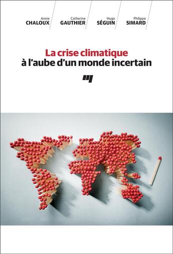 Couverture du livre « La crise climatique à l'aube d'un monde incertain » de Catherine Gauthier et Hugo Seguin et Annie Chaloux et Philippe Simard aux éditions Pu De Quebec