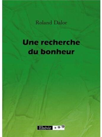 Couverture du livre « Une recherche du bonheur » de Roland Dalor aux éditions Elzevir