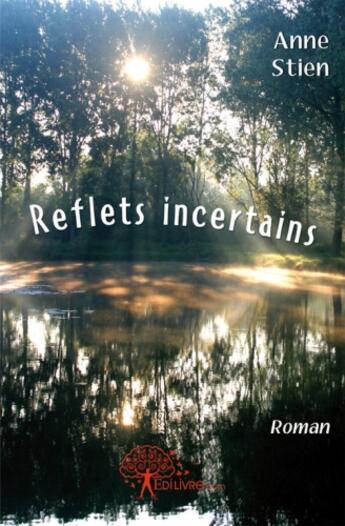 Couverture du livre « Reflets incertains » de Anne Stien aux éditions Edilivre