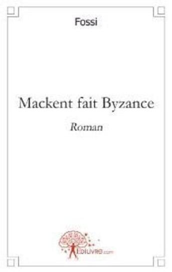 Couverture du livre « Mackent fait Byzance » de Ouafo Fossi aux éditions Edilivre