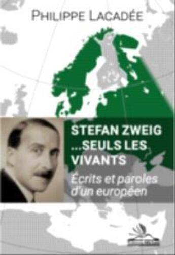 Couverture du livre « Stefan Zweig ... seuls les vivants : écrits et paroles d'un Européen » de Philippe Lacadee aux éditions Michele