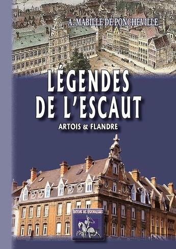 Couverture du livre « Légendes de l'Escaut ; Artois et Flandre » de Andre Mabille De Poncheville aux éditions Editions Des Regionalismes