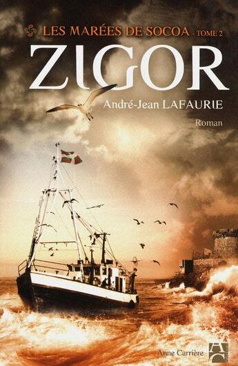 Couverture du livre « Les marées de Socoa t.2 ; Zigor » de André-Jean Lafaurie aux éditions Anne Carriere