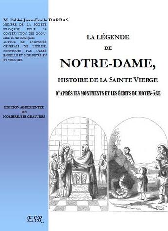 Couverture du livre « La légende de Notre-Dame ; histoire de la Sainte Vierge d'après les monuments et les écrits du Moyen-âge » de J-E Darras aux éditions Saint-remi