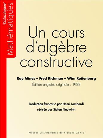 Couverture du livre « Un Cours d'algèbre constructive » de Ray Mines et Fred Richman et Wim Ruitenburg aux éditions Pu De Franche Comte