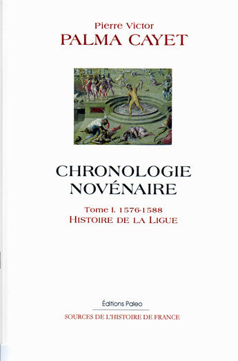 Couverture du livre « Chronologie novénaire t.1 (1576-1588) ; histoire de la ligue » de Palma-Cayet aux éditions Paleo