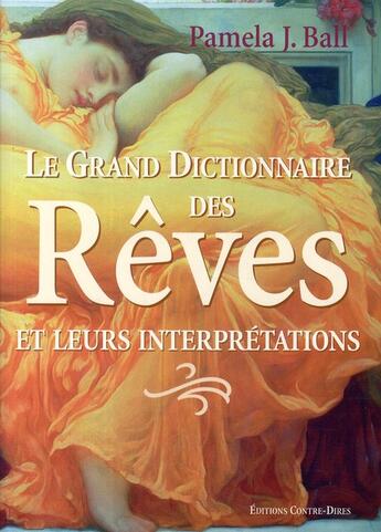 Couverture du livre « Le grand dictionnaire des rêves et leurs interprétations » de Pamela J. Ball aux éditions Contre-dires