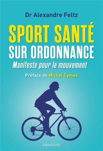 Couverture du livre « Sport santé sur ordonnance ; manifeste pour le mouvement » de Alexandre Feltz aux éditions Des Equateurs