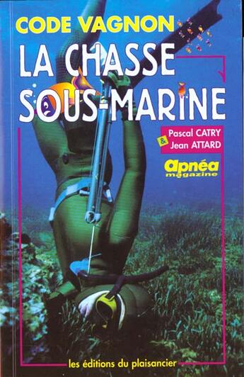 Couverture du livre « La Chasse Sous-Marine » de Pascal Catry et Jean Attard aux éditions Plaisancier
