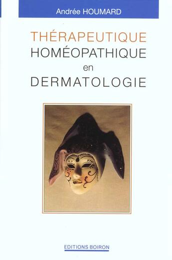Couverture du livre « Therapeutique homeopathique en dermatologie » de Andree Houmard aux éditions Boiron