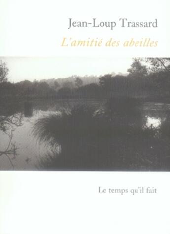 Couverture du livre « L'amitié des abeilles » de Jean-Loup Trassard aux éditions Le Temps Qu'il Fait