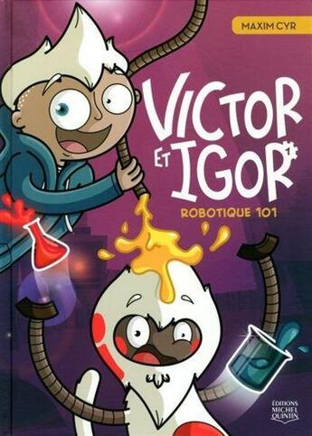 Couverture du livre « Victor et Igor Tome 1 : robotique 101 » de Maxim Cyr aux éditions Michel Quintin