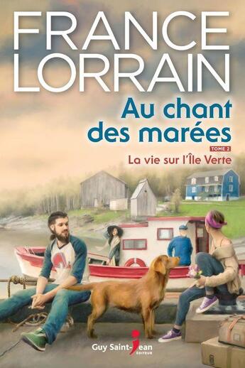 Couverture du livre « Au chant des marées Tome 2 : la vie sur l'île verte » de France Lorrain aux éditions Saint-jean Editeur