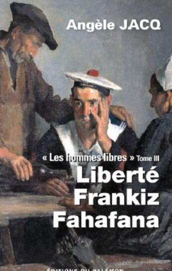 Couverture du livre « Les hommes libres t.3 ; liberté, Frankiz, Valaha » de Angele Jacq aux éditions Palemon