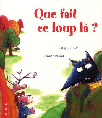 Couverture du livre « Que fait ce loup-là ? » de Jerome Peyrat et Cathy Dutruch aux éditions Points De Suspension