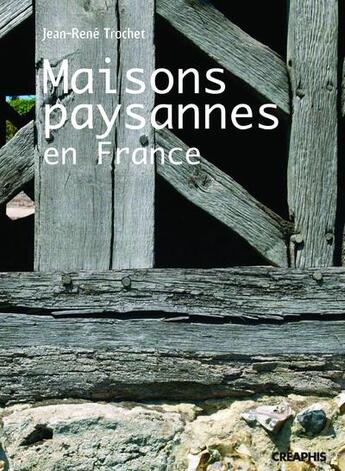 Couverture du livre « Maisons paysannes en France » de Jean-Rene Trochet aux éditions Creaphis