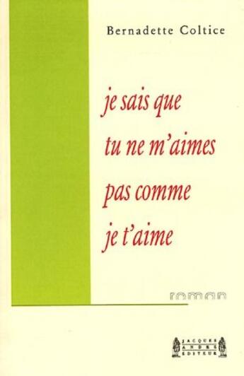 Couverture du livre « Je sais que tu ne m'aimes pas comme je t'aime » de Bernadette Coltice aux éditions Jacques Andre