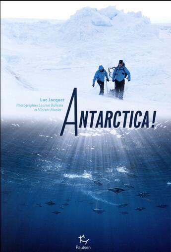 Couverture du livre « Antarctica ! » de Luc Jacquet aux éditions Paulsen