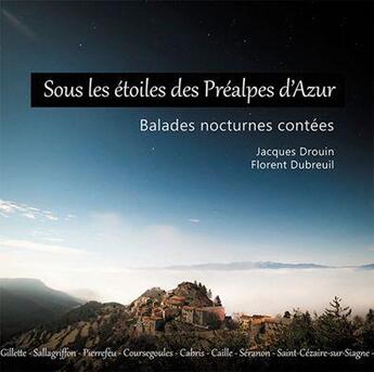 Couverture du livre « Sous les étoiles des Préalpes d'Azur ; balades nocturnes contées » de Jacques Drouin et Florent Dubreuil aux éditions Memoires Millenaires