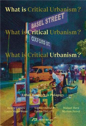 Couverture du livre « What is critical urbanism ? urban research as pedagogy » de Cupers Kenny/Oldfiel aux éditions Park Books