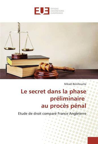 Couverture du livre « Le secret dans la phase preliminaire au proces penal » de Mikael Benillouche aux éditions Editions Universitaires Europeennes