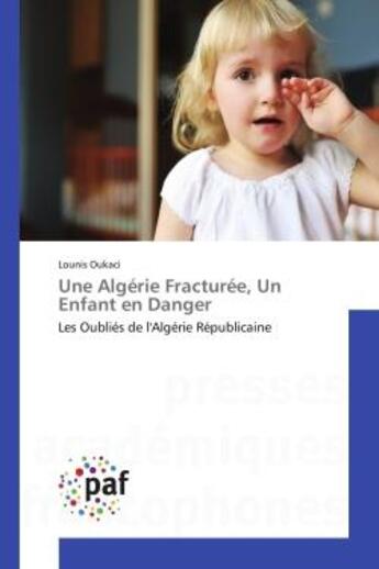 Couverture du livre « Une algerie fracturee, un enfant en danger - les oublies de l'algerie republicaine » de Oukaci Lounis aux éditions Presses Academiques Francophones