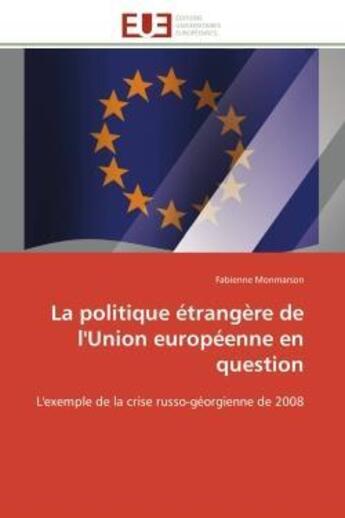 Couverture du livre « La politique etrangere de l'union europeenne en question - l'exemple de la crise russo-georgienne de » de Monmarson Fabienne aux éditions Editions Universitaires Europeennes