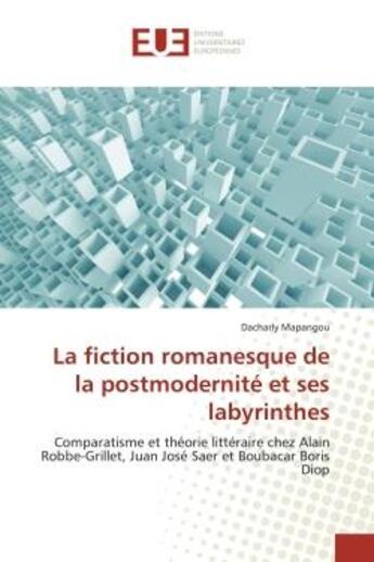 Couverture du livre « La fiction romanesque de la postmodernite et ses labyrinthes - comparatisme et theorie litteraire ch » de Mapangou Dacharly aux éditions Editions Universitaires Europeennes