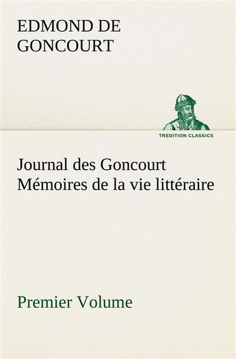 Couverture du livre « Journal des goncourt (premier volume) memoires de la vie litteraire » de Edmond De Goncourt aux éditions Tredition