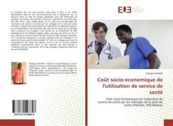 Couverture du livre « Coût socio-économique de l'utilisation de service de santé : Coût socio-économique de l'utilisation de service de santé par les ménages de la zone de santé » de Rodrigue Ndjadi aux éditions Editions Universitaires Europeennes