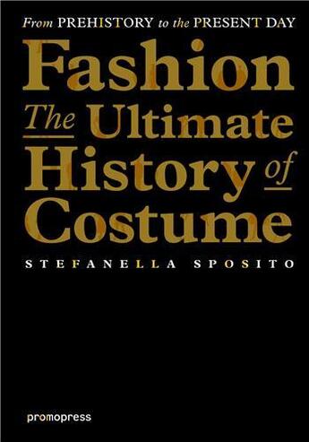 Couverture du livre « Fashion ; the ultimate history of costume » de Stefanella Sposito aux éditions Promopress