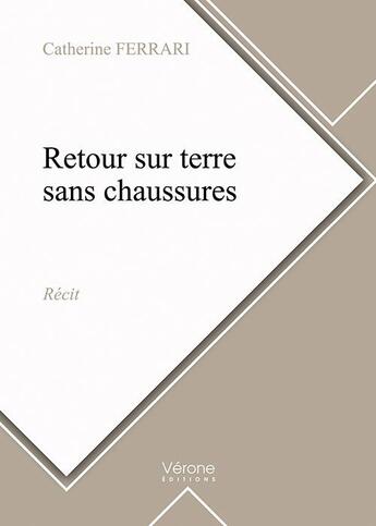 Couverture du livre « Retour sur terre sans chaussures » de Catherine Ferrari aux éditions Verone