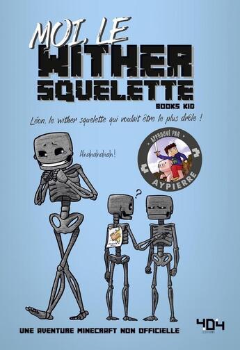 Couverture du livre « Moi, le wither squelette ; une aventure Minecraft non officielle » de Books Kid et Elliot Gaudard aux éditions 404 Editions