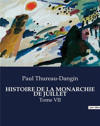 Couverture du livre « HISTOIRE DE LA MONARCHIE DE JUILLET : Tome VII » de Paul Thureau-Dangin aux éditions Culturea