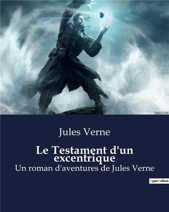 Couverture du livre « Le Testament d'un excentrique : Un roman d'aventures de Jules Verne » de Jules Verne aux éditions Culturea