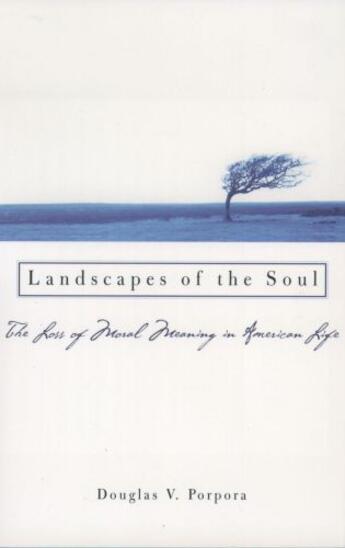 Couverture du livre « Landscapes of the Soul: The Loss of Moral Meaning in American Life » de Porpora Douglas V aux éditions Oxford University Press Usa