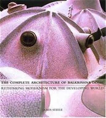 Couverture du livre « The complete architecture of Balkrishna Doshi ; rethinking modernism for the developing world » de James Steele aux éditions Thames & Hudson