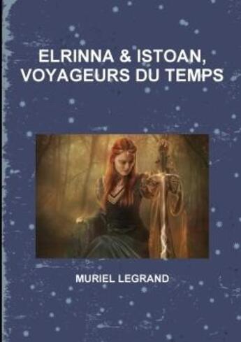 Couverture du livre « Elrinna et istoan, voyageurs du temps » de Muriel Legrand aux éditions Lulu