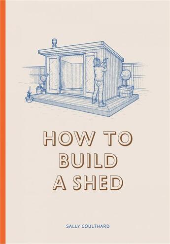 Couverture du livre « How to build a shed » de Sally Coulthard et Lee John Phillips aux éditions Laurence King