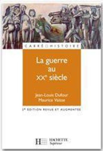 Couverture du livre « La guerre au XX siècle (édition 2003) » de Maurice Vaisse et Jean-Louis Dufour aux éditions Hachette Education