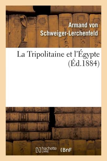 Couverture du livre « La tripolitaine et l'egypte : d'apres l'ouvrage allemand de m. de schweiger-lerchenfeld - ; l'expedi » de Schweiger-Lerchenfel aux éditions Hachette Bnf