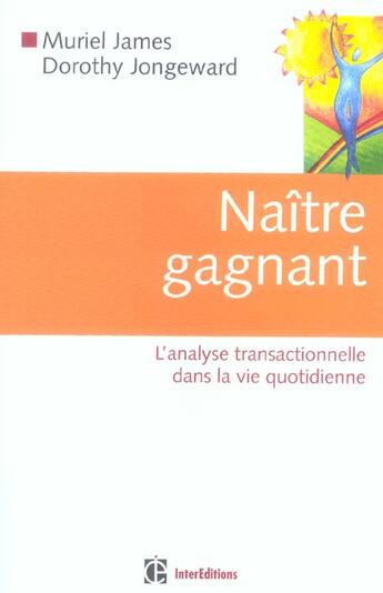 Couverture du livre « Naître gagnant ; l'analyse transactionnelle dans la vie quotidienne (2e édition) » de Muriel James et Dorothy Jongeward aux éditions Intereditions