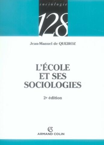 Couverture du livre « L'école et ses sociologies (2e édition) » de Jean-Manuel De Queiroz aux éditions Armand Colin