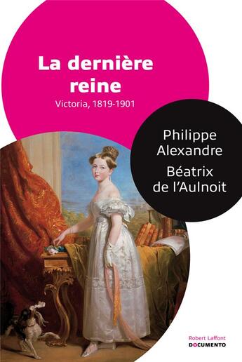 Couverture du livre « La dernière reine ; Victoria, 1818-1901 » de Philippe Alexandre et Beatrix De L'Aulnoit aux éditions Robert Laffont