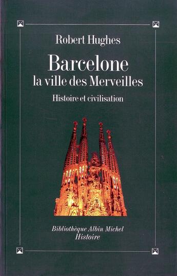 Couverture du livre « Barcelone, la ville des merveilles ; histoire et civilisation » de Robert Hughes aux éditions Albin Michel