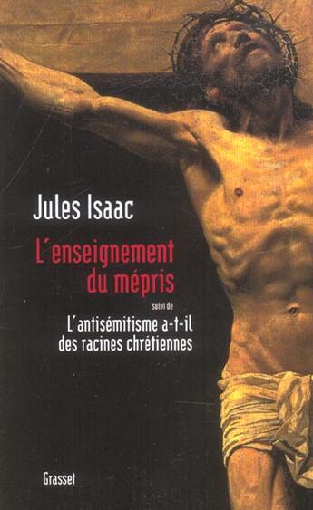 Couverture du livre « L'enseignement du mépris : suivi de L'antisémitisme a-t-il des racines chétiennes ? » de Jules Isaac aux éditions Grasset