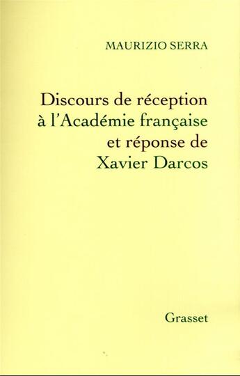 Couverture du livre « Discours de réception à l'Académie française et réponse de Xavier Darcos » de Maurizio Serra aux éditions Grasset