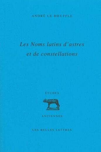 Couverture du livre « Les noms latins d'astres et de constellation » de André Le Boeuffle aux éditions Belles Lettres